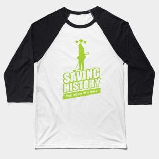 Metal detectorists saving history, metal detecting Baseball T-Shirt